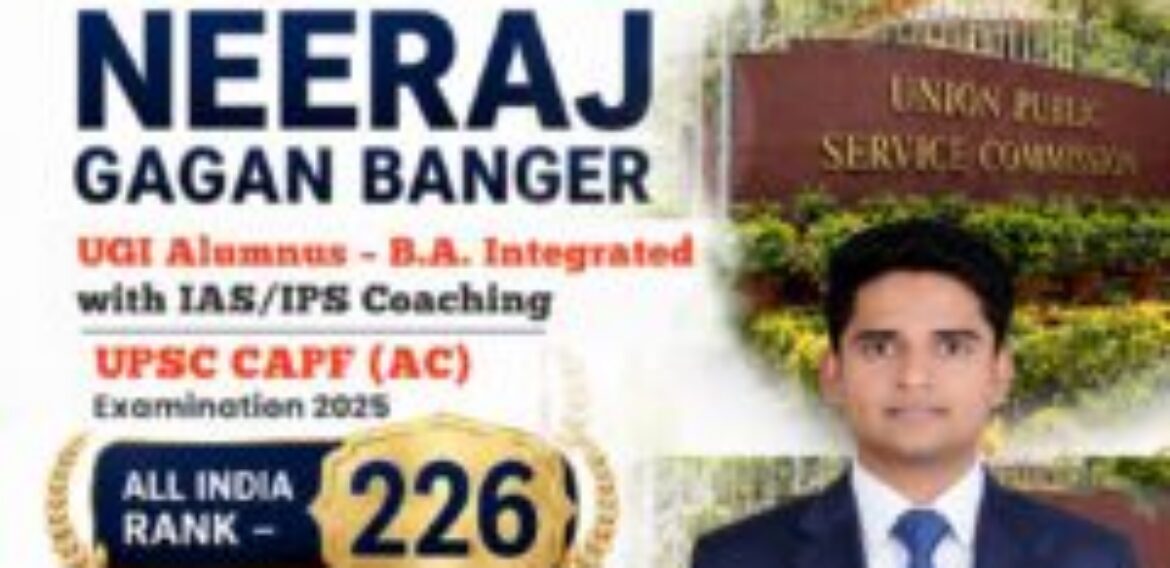 UGI Alumnus Neeraj Gagan Banger Secures AIR 226 in UPSC CAPF (AC) 2025